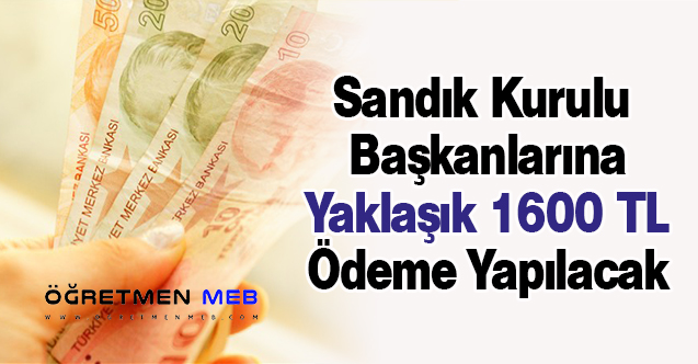 Sandık Kurulu Başkanlarına Yaklaşık 1600 TL Ödeme Yapılacak