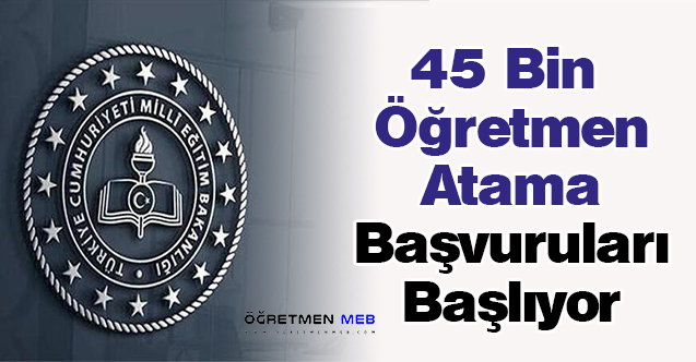 45 Bin Öğretmen Atama Başvuruları Başlıyor