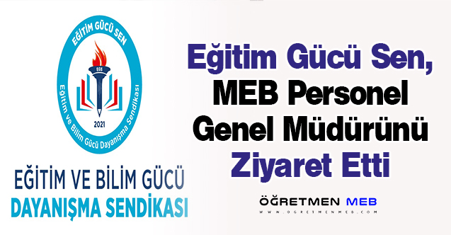 Eğitim Gücü Sen, MEB Personel Genel Müdürünü Ziyaret Etti