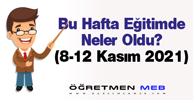 Eğitimde Bu Hafta Neler Oldu?(8-12 Kasım 2021)