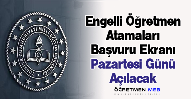 Engelli Öğretmen Atamaları Başvuru Ekranı Pazartesi Günü Açılacak