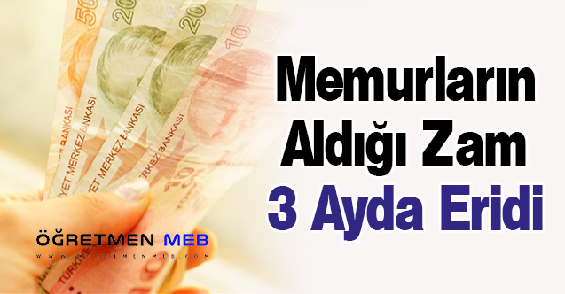 Memurların Aldığı Zam 3 Ayda Eridi