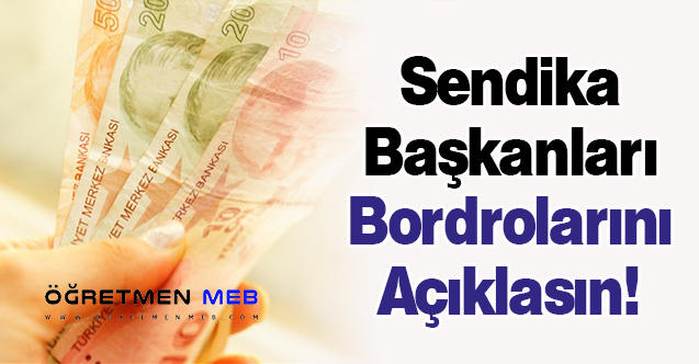 Sendika Başkanları Bordrolarını Açıklasın!