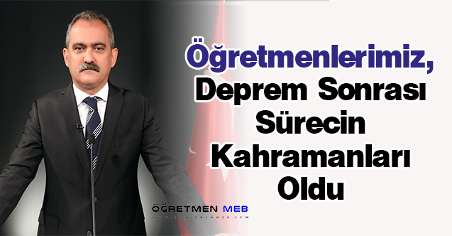 Öğretmenlerimiz, Deprem Sonrası Sürecin Kahramanları Oldu