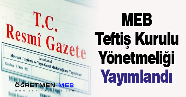 MEB Teftiş Kurulu Yönetmeliği Yayımlandı