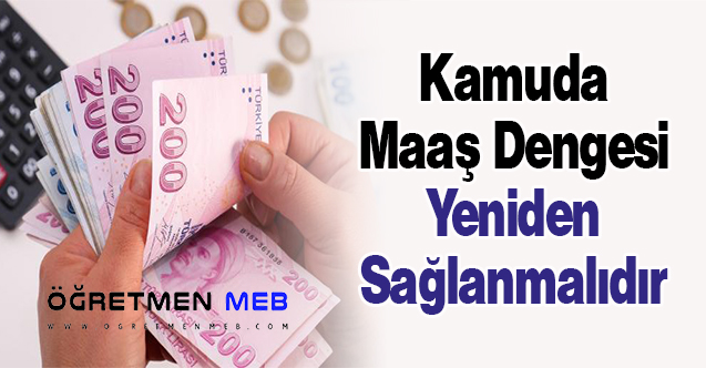 Kamuda Maaş Dengesi Yeniden Sağlanmalıdır