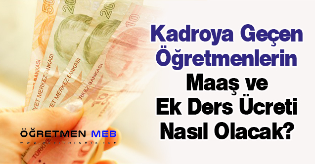 Kadroya Geçen Öğretmenlerin Maaş ve Ek Ders Ücreti Nasıl Olacak?