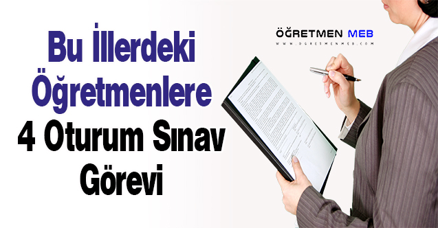 Bu illerdeki öğretmenlere 4 oturum sınav görev talep ekranı açıldı