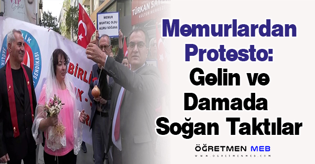 Memurlardan Protesto: ''Gelin ve Damada Soğan Taktılar''