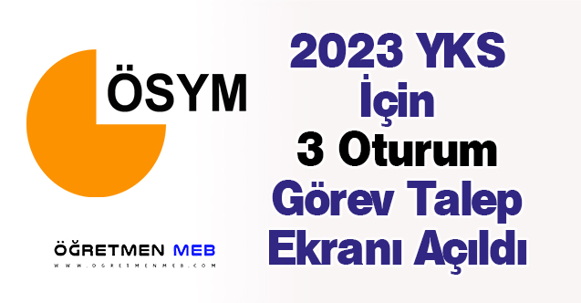 2023 YKS İçin 3 Oturum Görev Talep Ekranı Açıldı