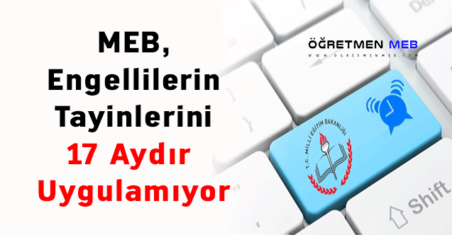 MEB, Engellilerin Tayinlerini 17 Aydır  Uygulamıyor