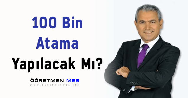 100 Bin Atama Yapılacak Mı?