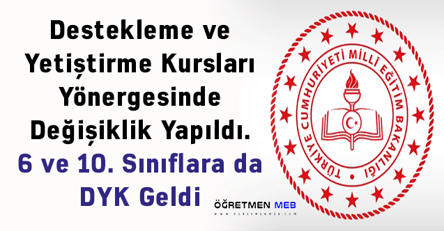 Destekleme ve Yetiştirme Kursları Yönergesinde Değişiklik Yapıldı. 6 ve 10. Sınıflara da DYK Geldi