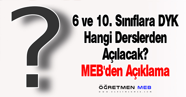 6 ve 10. Sınıflara DYK Hangi Derslerden Açılacak? MEB'den Açıklama