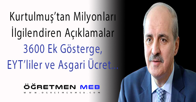 Numan Kurtulmuş'tan 3600 Ek Gösterge, EYT ve Asgari Ücret Açıklaması