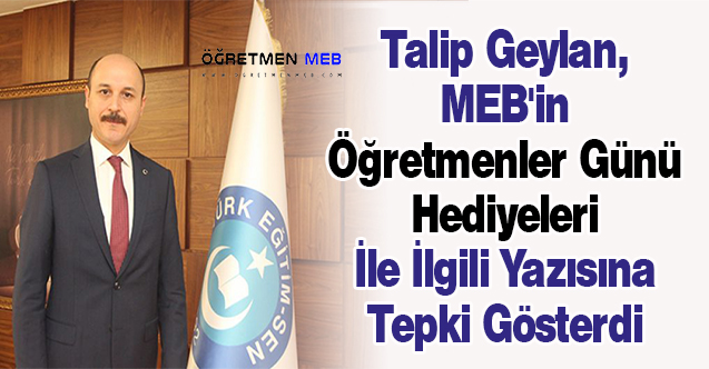 Talip Geylan, MEB'in Öğretmenler Günü Hediyeleri İle İlgili Yazısına Tepki Gösterdi