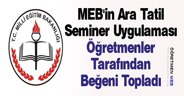 MEB'in Ara Tatil Seminer Uygulaması Öğretmenler Tarafından Beğeni Topladı