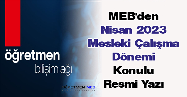 MEB'den Nisan 2023 Mesleki Çalışma Dönemi Konulu Resmi Yazı