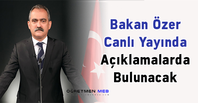 Bakan Özer Canlı Yayında Açıklamalarda Bulunacak