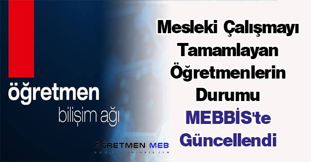 Mesleki Çalışmayı Tamamlayan Öğretmenlerin Durumu MEBBİS'te Güncellendi