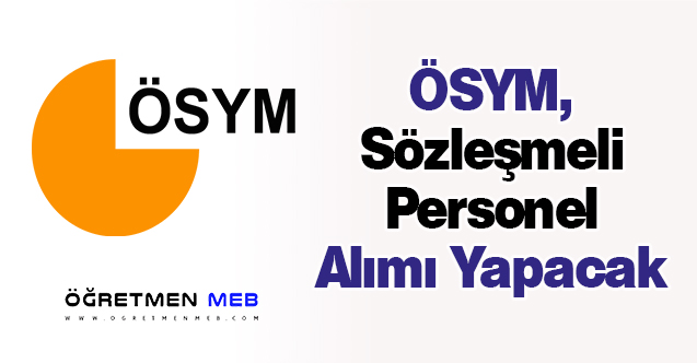 ÖSYM, Sözleşmeli Personel Alımı Yapacak