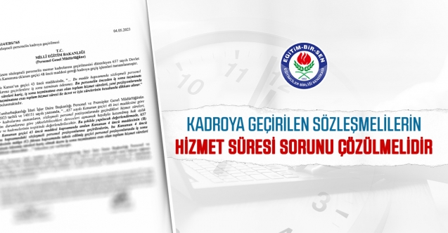 Kadroya geçirilen sözleşmelilerin hizmet süresi sorunu çözülmelidir