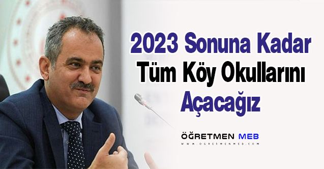 2023 Sonuna Kadar Tüm Köy Okullarını Açacağız