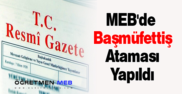 MEB'de Başmüfettiş Ataması Yapıldı