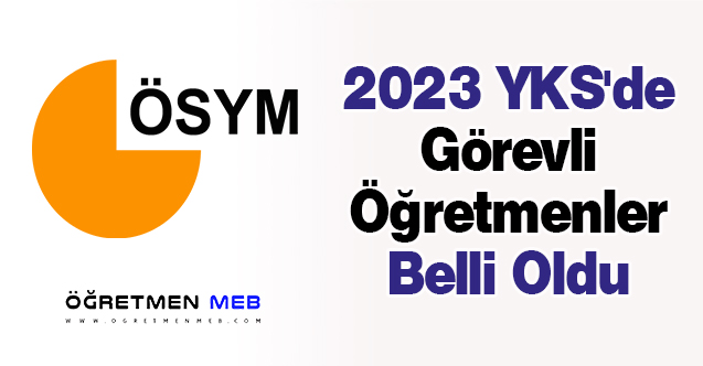 2023 YKS'de Görevli Öğretmenler Belli Oldu