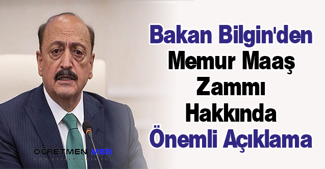 Bakan Bilgin'den Memur Maaş Zammı Hakkında Önemli Açıklama