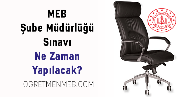 MEB Şube Müdürlüğü Sınavı Ne Zaman Yapılacak?