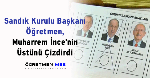 Sandık Kurulu Başkanı Öğretmen, Muharrem İnce'nin Üstünü Çizdirdi