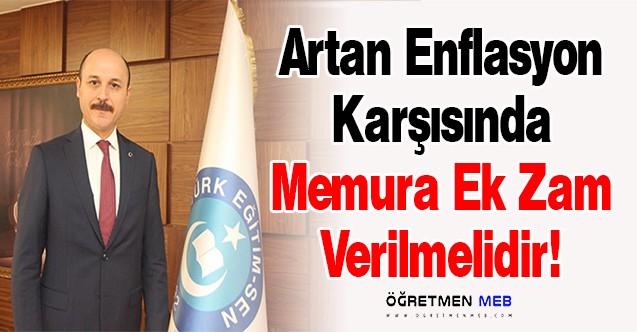 Artan Enflasyon Karşısında Memura Ek Zam Verilmelidir!