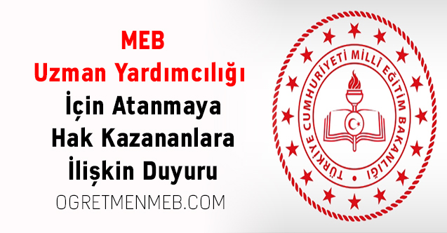 MEB Uzman Yardımcılığı İçin Atanmaya Hak Kazananlara İlişkin Duyuru