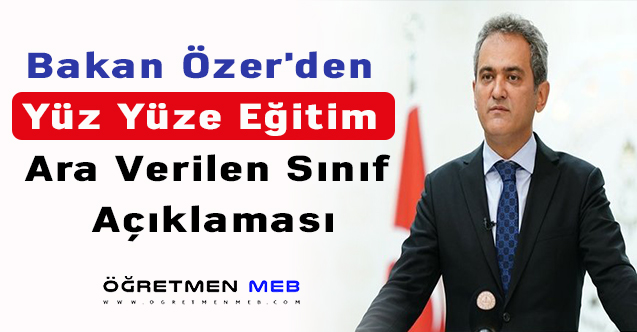 Bakan Özer'den yüz yüze eğitime ara verilen sınıf açıklaması