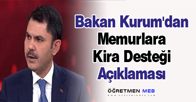 Bakan Kurum'dan ''Memurlara Kira Desteği'' Açıklaması