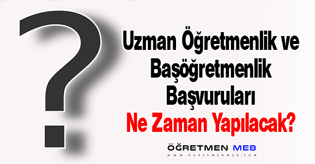 Uzman Öğretmenlik ve Başöğretmenlik Başvuruları Ne Zaman Yapılacak?