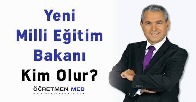 Yeni Milli Eğitim Bakanı Kim Olur?