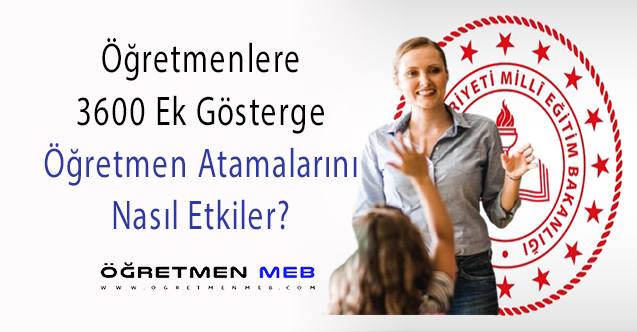 3600 Ek Gösterge Öğretmen Atamalarını Artıracak mı?