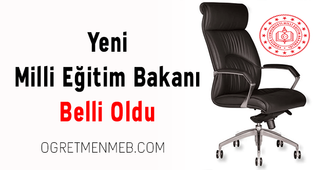 Yeni Milli Eğitim Bakanı Belli Oldu