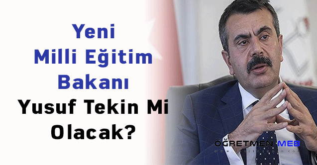 Yeni Milli Eğitim Bakanı Yusuf Tekin Mi Olacak?