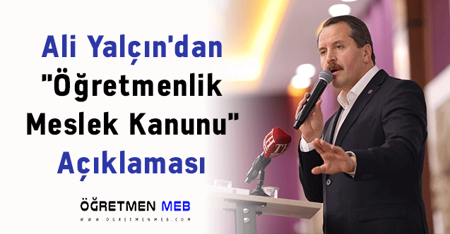 Ali Yalçın'dan ''Öğretmenlik Meslek Kanunu'' Açıklaması