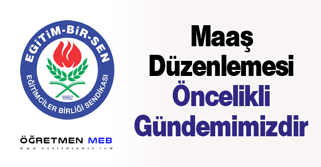 Maaş Düzenlemesi Öncelikli Gündemimizdir