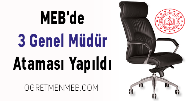 MEB'de 3 Genel Müdür Ataması Yapıldı