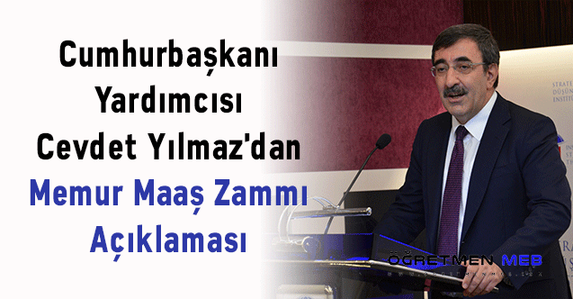 Cumhurbaşkanı Yardımcısı Cevdet Yılmaz'dan Memur Maaş Zammı Açıklaması