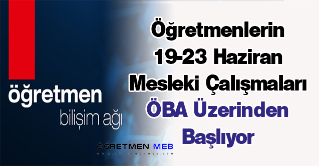 Öğretmenlerin 19-23 Haziran Mesleki Çalışmaları ÖBA Üzerinden Başlıyor