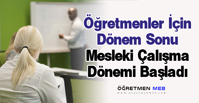 Öğretmenler İçin Dönem Sonu Mesleki Çalışma Dönemi Başladı