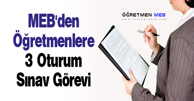 MEB'den Öğretmenlere 3 Oturum Sınav Görevi