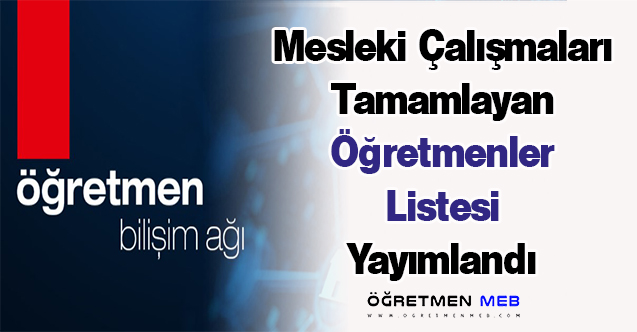 Mesleki Çalışmaları Tamamlayan Öğretmenler Listesi Yayımlandı