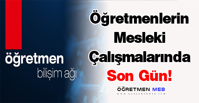 Öğretmenlerin Mesleki Çalışmalarında Son Gün!